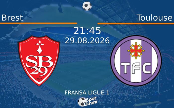 29 Ağustos 2026 Brest vs Toulouse maçı Hangi Kanalda Saat Kaçta Yayınlanacak?