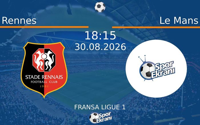 30 Ağustos 2026 Rennes vs Le Mans maçı Hangi Kanalda Saat Kaçta Yayınlanacak?