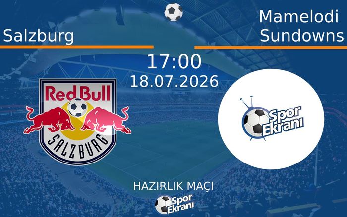 18 Temmuz 2026 Salzburg vs Mamelodi Sundowns maçı Hangi Kanalda Saat Kaçta Yayınlanacak? 18 Temmuz 2026 Salzburg vs Mamelodi Sundowns maçı Hangi Kanalda Saat Kaçta Yayınlanacak?