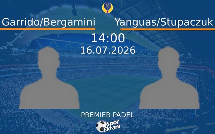16 Temmuz 2026 Garrido/Bergamini vs Yanguas/Stupaczuk maçı Hangi Kanalda Saat Kaçta Yayınlanacak?