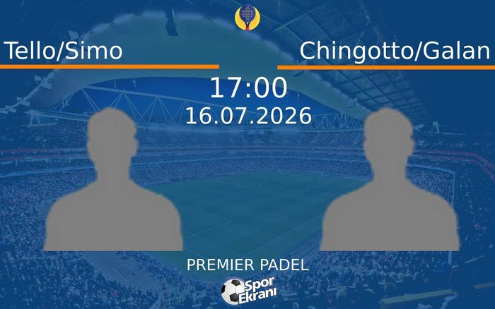 16 Temmuz 2026 Tello/Simo vs Chingotto/Galan maçı Hangi Kanalda Saat Kaçta Yayınlanacak?