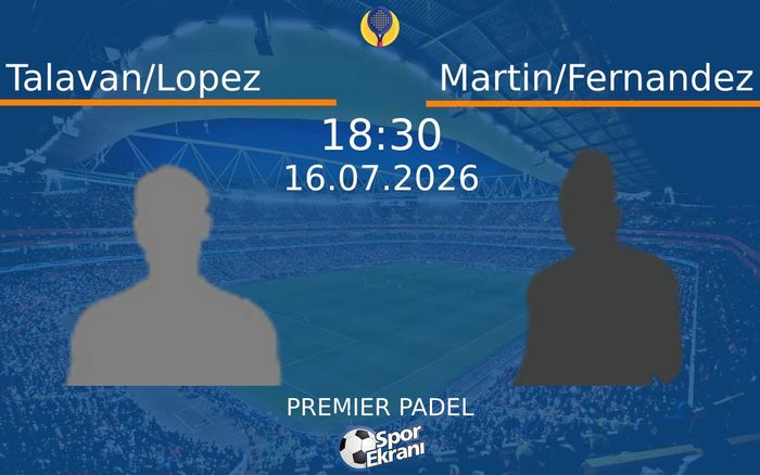 16 Temmuz 2026 Talavan/Lopez vs Martin/Fernandez maçı Hangi Kanalda Saat Kaçta Yayınlanacak? 16 Temmuz 2026 Talavan/Lopez vs Martin/Fernandez maçı Hangi Kanalda Saat Kaçta Yayınlanacak?