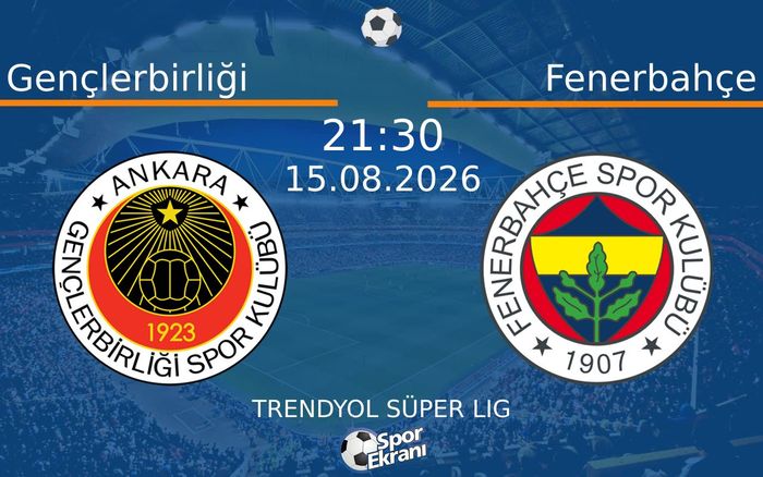 15 Ağustos 2026 Gençlerbirliği vs Fenerbahçe maçı Hangi Kanalda Saat Kaçta Yayınlanacak? 15 Ağustos 2026 Gençlerbirliği vs Fenerbahçe maçı Hangi Kanalda Saat Kaçta Yayınlanacak?