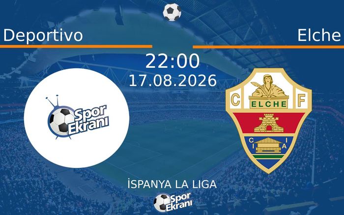 17 Ağustos 2026 Deportivo vs Elche maçı Hangi Kanalda Saat Kaçta Yayınlanacak? 17 Ağustos 2026 Deportivo vs Elche maçı Hangi Kanalda Saat Kaçta Yayınlanacak?