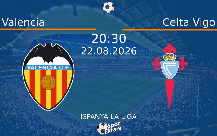 22 Ağustos 2026 Valencia vs Celta Vigo maçı Hangi Kanalda Saat Kaçta Yayınlanacak?