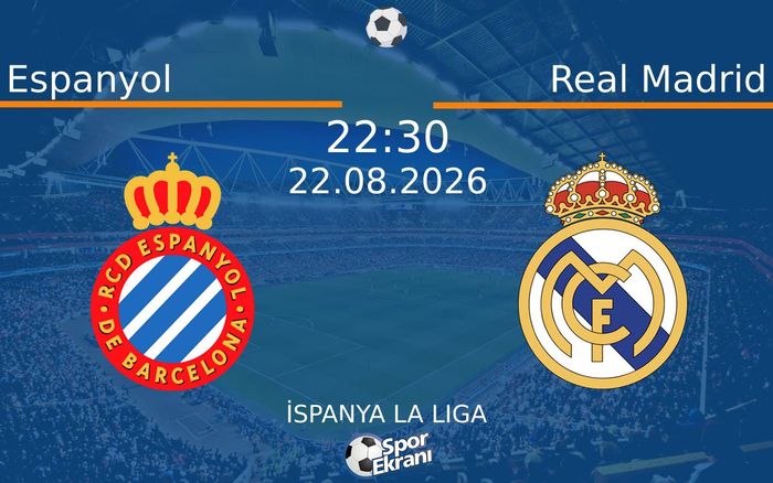 22 Ağustos 2026 Espanyol vs Real Madrid maçı Hangi Kanalda Saat Kaçta Yayınlanacak?