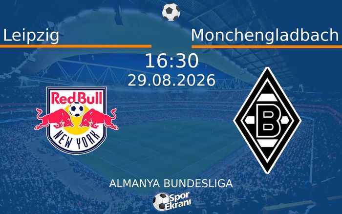 29 Ağustos 2026 Leipzig vs Monchengladbach maçı Hangi Kanalda Saat Kaçta Yayınlanacak? 29 Ağustos 2026 Leipzig vs Monchengladbach maçı Hangi Kanalda Saat Kaçta Yayınlanacak?