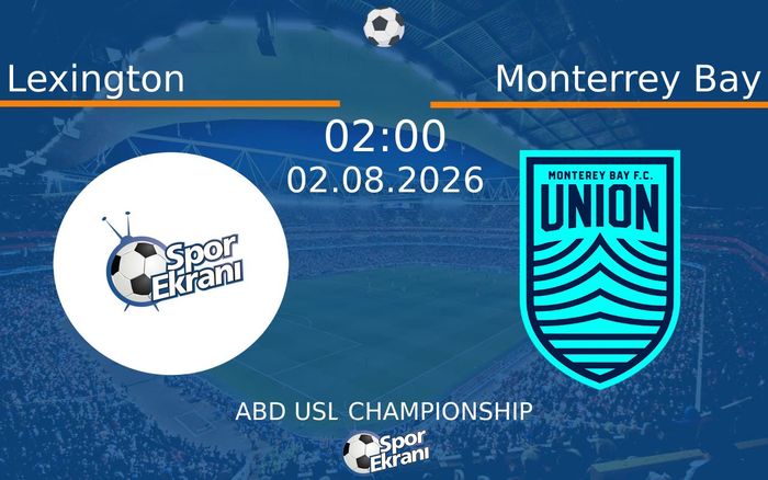 02 Ağustos 2026 Lexington vs Monterrey Bay maçı Hangi Kanalda Saat Kaçta Yayınlanacak?