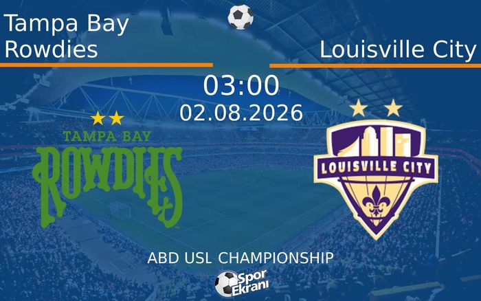 02 Ağustos 2026 Tampa Bay Rowdies vs Louisville City maçı Hangi Kanalda Saat Kaçta Yayınlanacak? 02 Ağustos 2026 Tampa Bay Rowdies vs Louisville City maçı Hangi Kanalda Saat Kaçta Yayınlanacak?