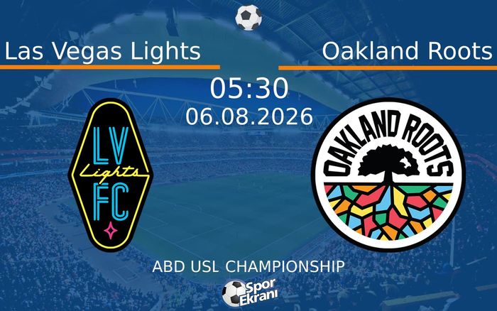 06 Ağustos 2026 Las Vegas Lights vs Oakland Roots maçı Hangi Kanalda Saat Kaçta Yayınlanacak?