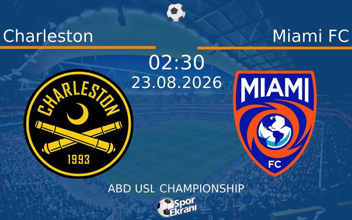 23 Ağustos 2026 Charleston vs Miami FC maçı Hangi Kanalda Saat Kaçta Yayınlanacak?