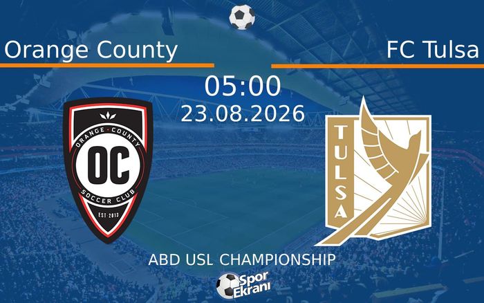 23 Ağustos 2026 Orange County vs FC Tulsa maçı Hangi Kanalda Saat Kaçta Yayınlanacak?