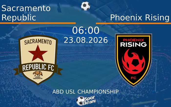 23 Ağustos 2026 Sacramento Republic vs Phoenix Rising maçı Hangi Kanalda Saat Kaçta Yayınlanacak?