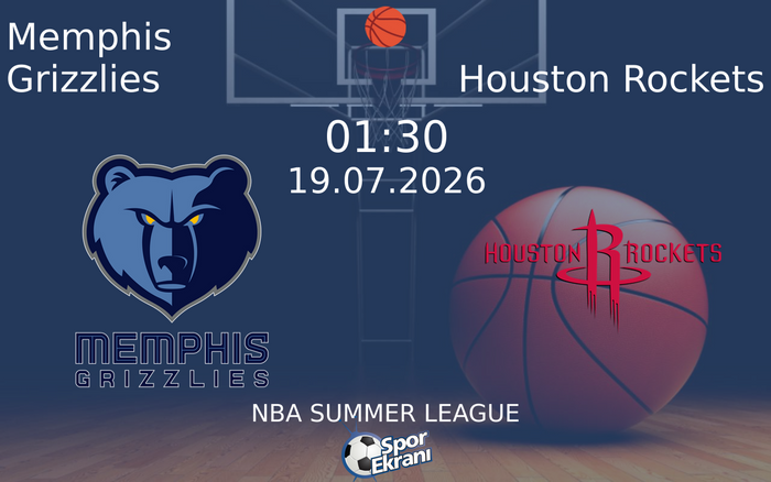 19 Temmuz 2026 Memphis Grizzlies vs Houston Rockets maçı Hangi Kanalda Saat Kaçta Yayınlanacak?