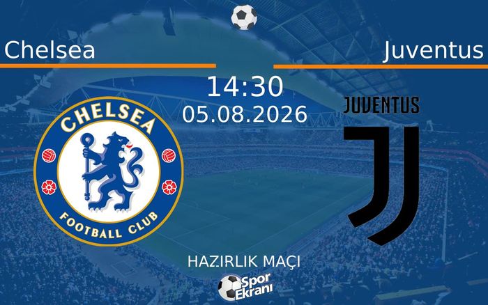 05 Ağustos 2026 Chelsea vs Juventus maçı Hangi Kanalda Saat Kaçta Yayınlanacak? 05 Ağustos 2026 Chelsea vs Juventus maçı Hangi Kanalda Saat Kaçta Yayınlanacak?