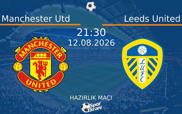 12 Ağustos 2026 Manchester Utd vs Leeds United maçı Hangi Kanalda Saat Kaçta Yayınlanacak? 12 Ağustos 2026 Manchester Utd vs Leeds United maçı Hangi Kanalda Saat Kaçta Yayınlanacak?