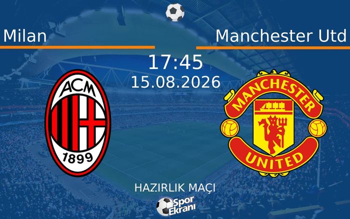 15 Ağustos 2026 Milan vs Manchester Utd maçı Hangi Kanalda Saat Kaçta Yayınlanacak?