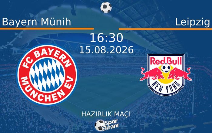 15 Ağustos 2026 Bayern Münih vs Leipzig maçı Hangi Kanalda Saat Kaçta Yayınlanacak?