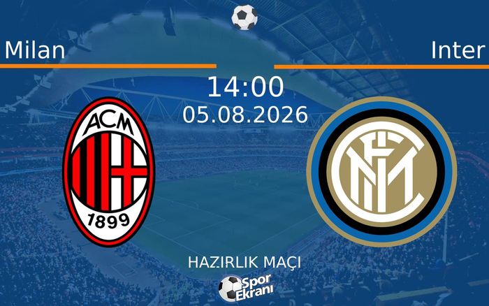 05 Ağustos 2026 Milan vs Inter maçı Hangi Kanalda Saat Kaçta Yayınlanacak? 05 Ağustos 2026 Milan vs Inter maçı Hangi Kanalda Saat Kaçta Yayınlanacak?