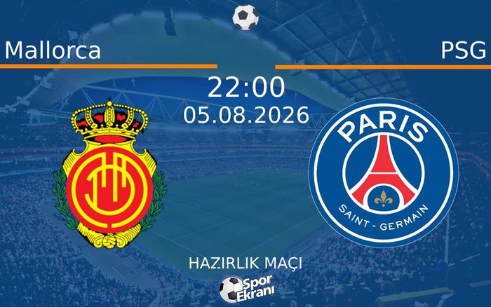 05 Ağustos 2026 Mallorca vs PSG maçı Hangi Kanalda Saat Kaçta Yayınlanacak? 05 Ağustos 2026 Mallorca vs PSG maçı Hangi Kanalda Saat Kaçta Yayınlanacak?