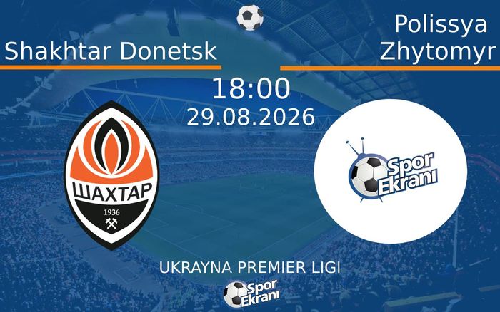 Shakhtar Donetsk vs Polissya Zhytomyr maçı Hangi Kanalda Saat Kaçta Yayınlandı? | 29 Ağustos 2026 Shakhtar Donetsk vs Polissya Zhytomyr maçı Hangi Kanalda Saat Kaçta Yayınlandı? | 29 Ağustos 2026