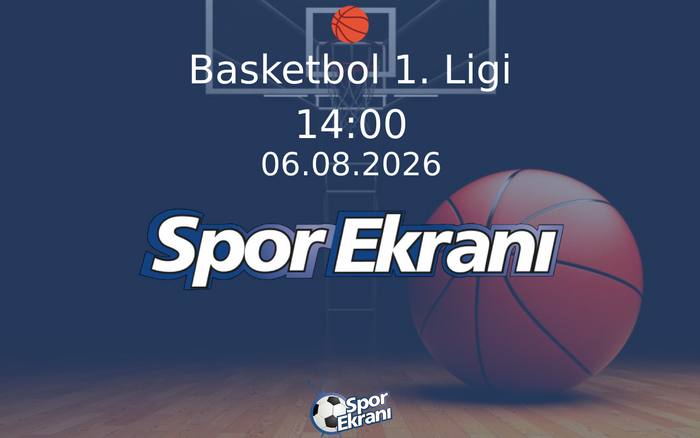 06 Ağustos 2026 Kura Çekimi - Basketbol 1. Ligi  Hangi Kanalda Saat Kaçta Yayınlanacak?