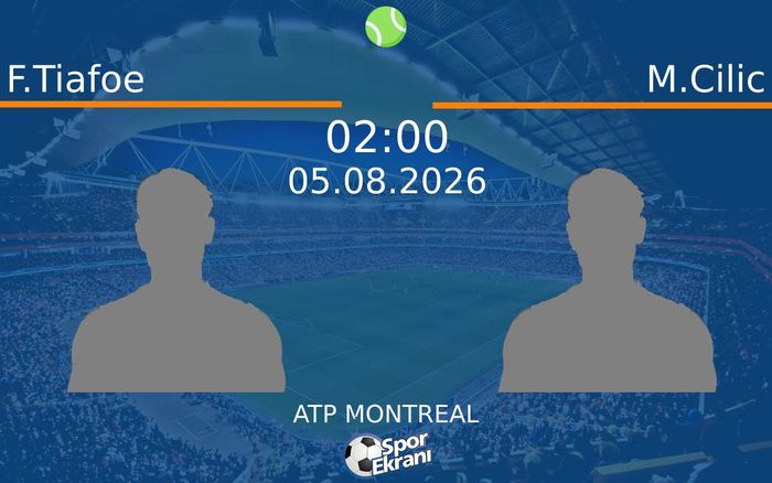 05 Ağustos 2026 F.Tiafoe vs M.Cilic maçı Hangi Kanalda Saat Kaçta Yayınlanacak?