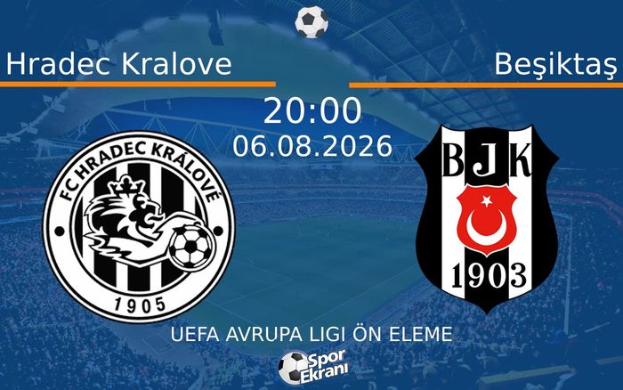 06 Ağustos 2026 Hradec Kralove vs Beşiktaş maçı Hangi Kanalda Saat Kaçta Yayınlanacak?
