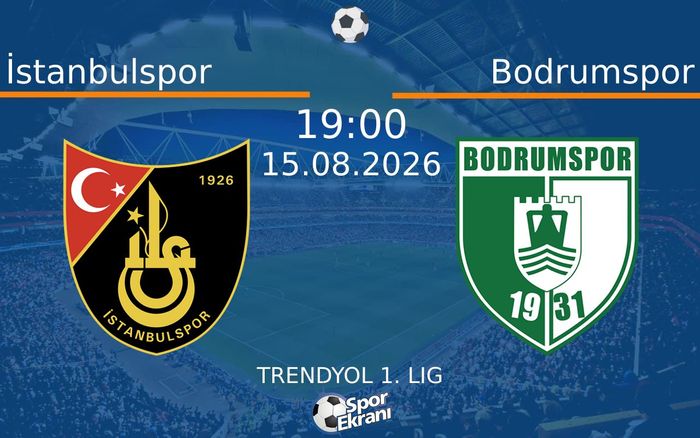 15 Ağustos 2026 İstanbulspor vs Bodrumspor maçı Hangi Kanalda Saat Kaçta Yayınlanacak?