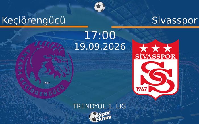 19 Eylül 2026 Keçiörengücü vs Sivasspor maçı Hangi Kanalda Saat Kaçta Yayınlanacak? 19 Eylül 2026 Keçiörengücü vs Sivasspor maçı Hangi Kanalda Saat Kaçta Yayınlanacak?