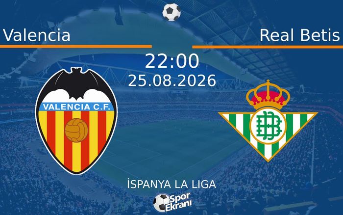 25 Ağustos 2026 Valencia vs Real Betis maçı Hangi Kanalda Saat Kaçta Yayınlanacak? 25 Ağustos 2026 Valencia vs Real Betis maçı Hangi Kanalda Saat Kaçta Yayınlanacak?