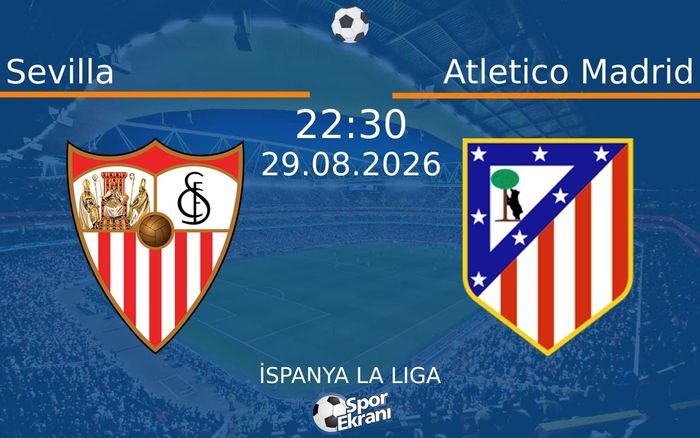 29 Ağustos 2026 Sevilla vs Atletico Madrid maçı Hangi Kanalda Saat Kaçta Yayınlanacak? 29 Ağustos 2026 Sevilla vs Atletico Madrid maçı Hangi Kanalda Saat Kaçta Yayınlanacak?