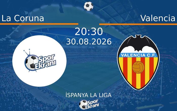 30 Ağustos 2026 La Coruna vs Valencia maçı Hangi Kanalda Saat Kaçta Yayınlanacak? 30 Ağustos 2026 La Coruna vs Valencia maçı Hangi Kanalda Saat Kaçta Yayınlanacak?