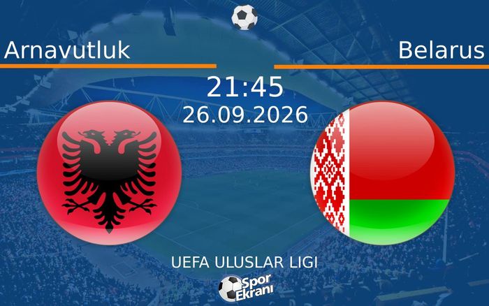 26 Eylül 2026 Arnavutluk vs Belarus maçı Hangi Kanalda Saat Kaçta Yayınlanacak?