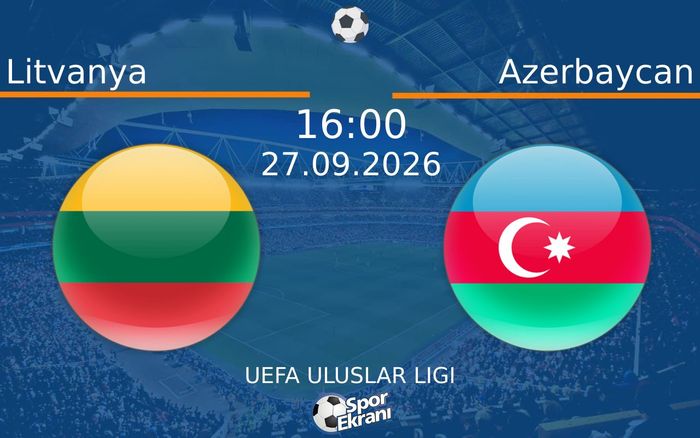 27 Eylül 2026 Litvanya vs Azerbaycan maçı Hangi Kanalda Saat Kaçta Yayınlanacak?