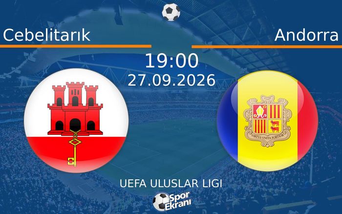 27 Eylül 2026 Cebelitarık vs Andorra maçı Hangi Kanalda Saat Kaçta Yayınlanacak?