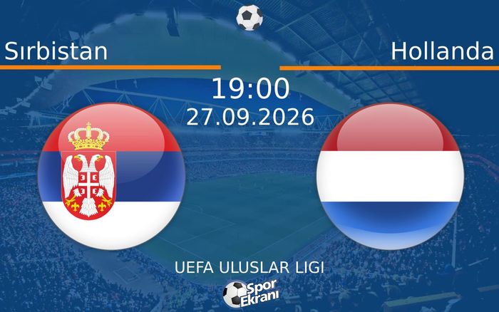 27 Eylül 2026 Sırbistan vs Hollanda maçı Hangi Kanalda Saat Kaçta Yayınlanacak? 27 Eylül 2026 Sırbistan vs Hollanda maçı Hangi Kanalda Saat Kaçta Yayınlanacak?