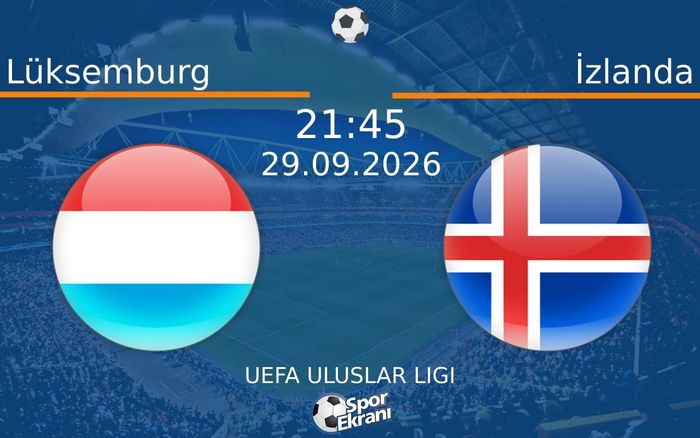 29 Eylül 2026 Lüksemburg vs İzlanda maçı Hangi Kanalda Saat Kaçta Yayınlanacak? 29 Eylül 2026 Lüksemburg vs İzlanda maçı Hangi Kanalda Saat Kaçta Yayınlanacak?