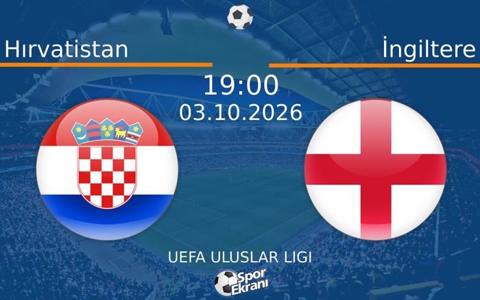 03 Ekim 2026 Hırvatistan vs İngiltere maçı Hangi Kanalda Saat Kaçta Yayınlanacak?