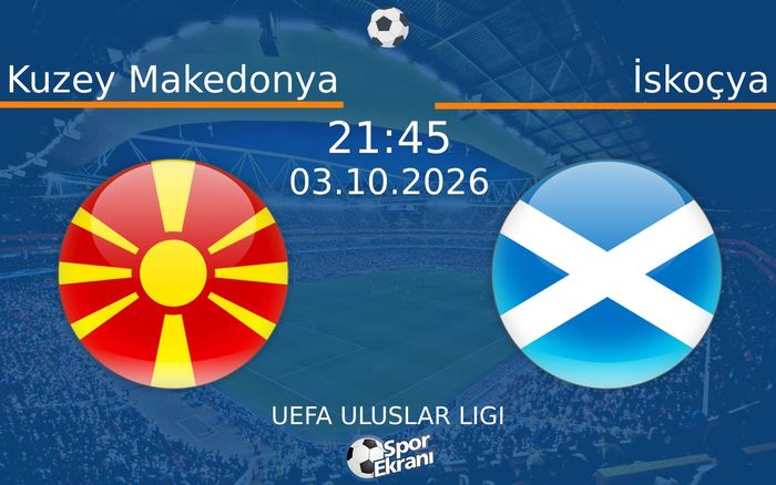 03 Ekim 2026 Kuzey Makedonya vs İskoçya maçı Hangi Kanalda Saat Kaçta Yayınlanacak? 03 Ekim 2026 Kuzey Makedonya vs İskoçya maçı Hangi Kanalda Saat Kaçta Yayınlanacak?