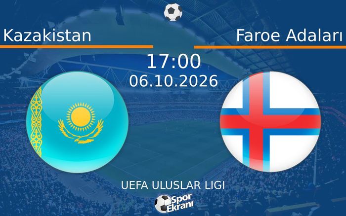 06 Ekim 2026 Kazakistan vs Faroe Adaları maçı Hangi Kanalda Saat Kaçta Yayınlanacak?