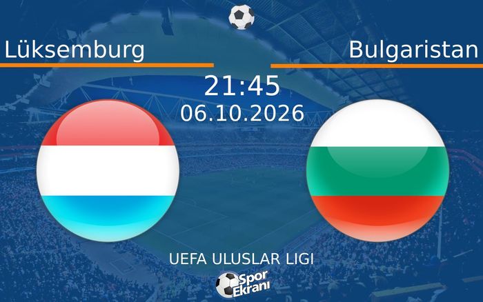 06 Ekim 2026 Lüksemburg vs Bulgaristan maçı Hangi Kanalda Saat Kaçta Yayınlanacak? 06 Ekim 2026 Lüksemburg vs Bulgaristan maçı Hangi Kanalda Saat Kaçta Yayınlanacak?