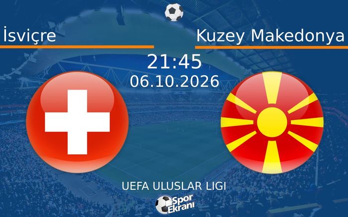 06 Ekim 2026 İsviçre vs Kuzey Makedonya maçı Hangi Kanalda Saat Kaçta Yayınlanacak? 06 Ekim 2026 İsviçre vs Kuzey Makedonya maçı Hangi Kanalda Saat Kaçta Yayınlanacak?