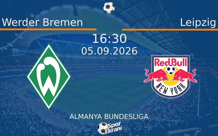 05 Eylül 2026 Werder Bremen vs Leipzig maçı Hangi Kanalda Saat Kaçta Yayınlanacak?