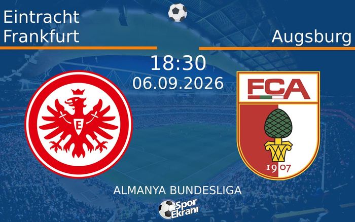 06 Eylül 2026 Eintracht Frankfurt vs Augsburg maçı Hangi Kanalda Saat Kaçta Yayınlanacak?