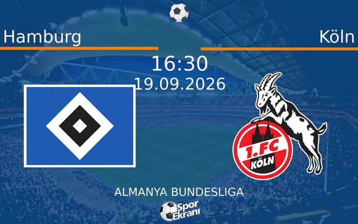 19 Eylül 2026 Hamburg vs Köln maçı Hangi Kanalda Saat Kaçta Yayınlanacak?