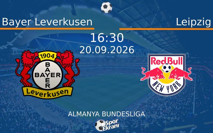 20 Eylül 2026 Bayer Leverkusen vs Leipzig maçı Hangi Kanalda Saat Kaçta Yayınlanacak? 20 Eylül 2026 Bayer Leverkusen vs Leipzig maçı Hangi Kanalda Saat Kaçta Yayınlanacak?