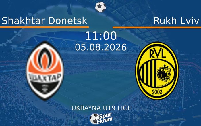 05 Ağustos 2026 Shakhtar Donetsk vs Rukh Lviv maçı Hangi Kanalda Saat Kaçta Yayınlanacak?