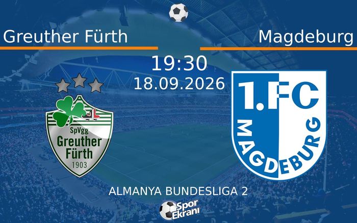 18 Eylül 2026 Greuther Fürth vs Magdeburg maçı Hangi Kanalda Saat Kaçta Yayınlanacak?