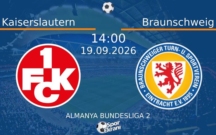 19 Eylül 2026 Kaiserslautern vs Braunschweig maçı Hangi Kanalda Saat Kaçta Yayınlanacak? 19 Eylül 2026 Kaiserslautern vs Braunschweig maçı Hangi Kanalda Saat Kaçta Yayınlanacak?